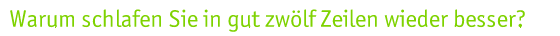 Warum schlafen Sie in gut zw�lf Zeilen wieder besser?